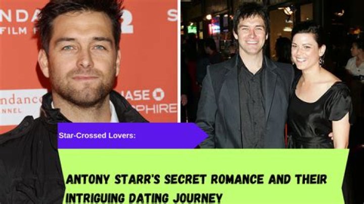Antony Starr's Past And Present Love Life: Girlfriends And Relationships